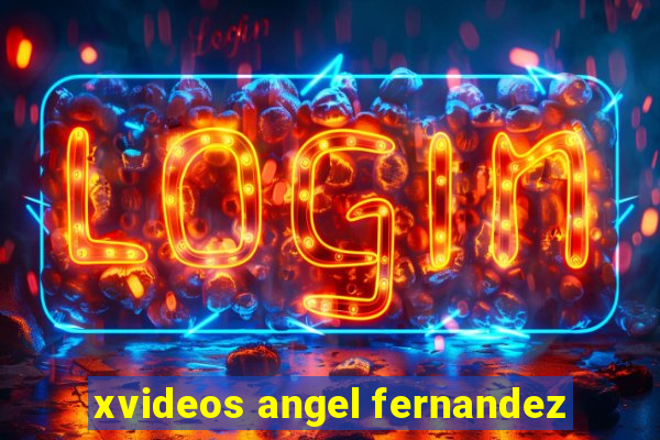 xvideos angel fernandez